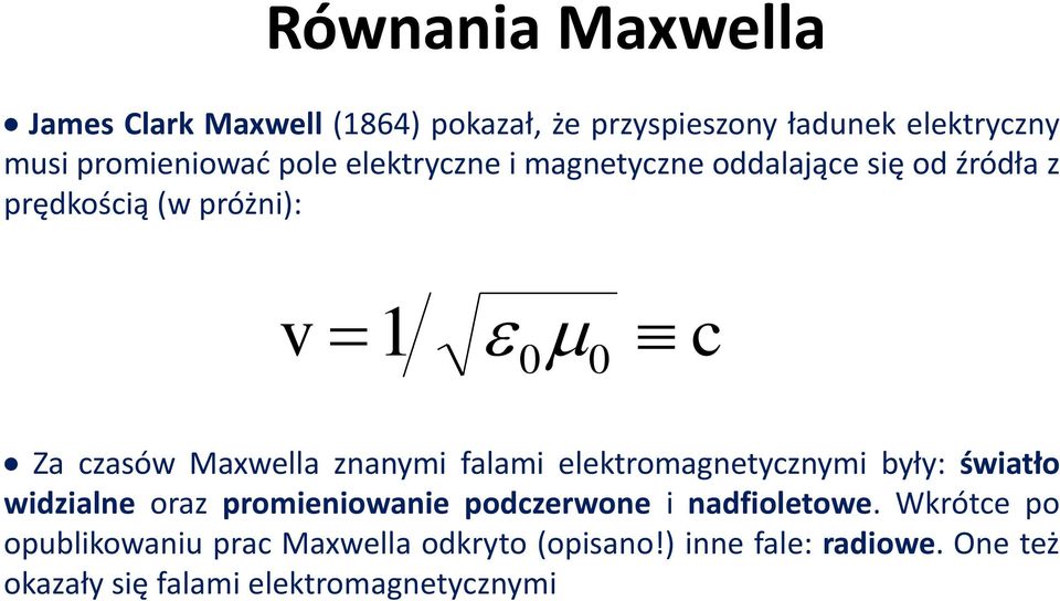 znanymi falami elektromagnetycznymi były: światło widzialne oraz promieniowanie podczerwone i nadfioletowe.