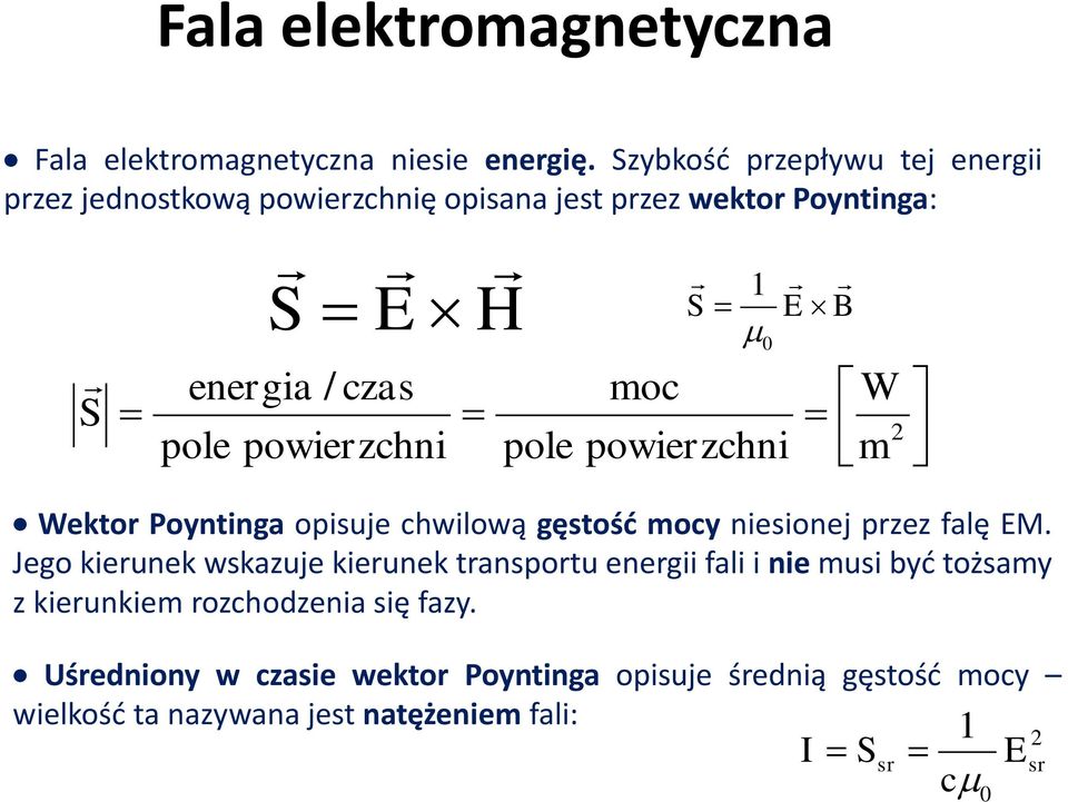 pole powierzchni pole powierzchni m 0 Wektor Poyntinga opisuje chwilową gęstość mocy niesionej przez falę EM.