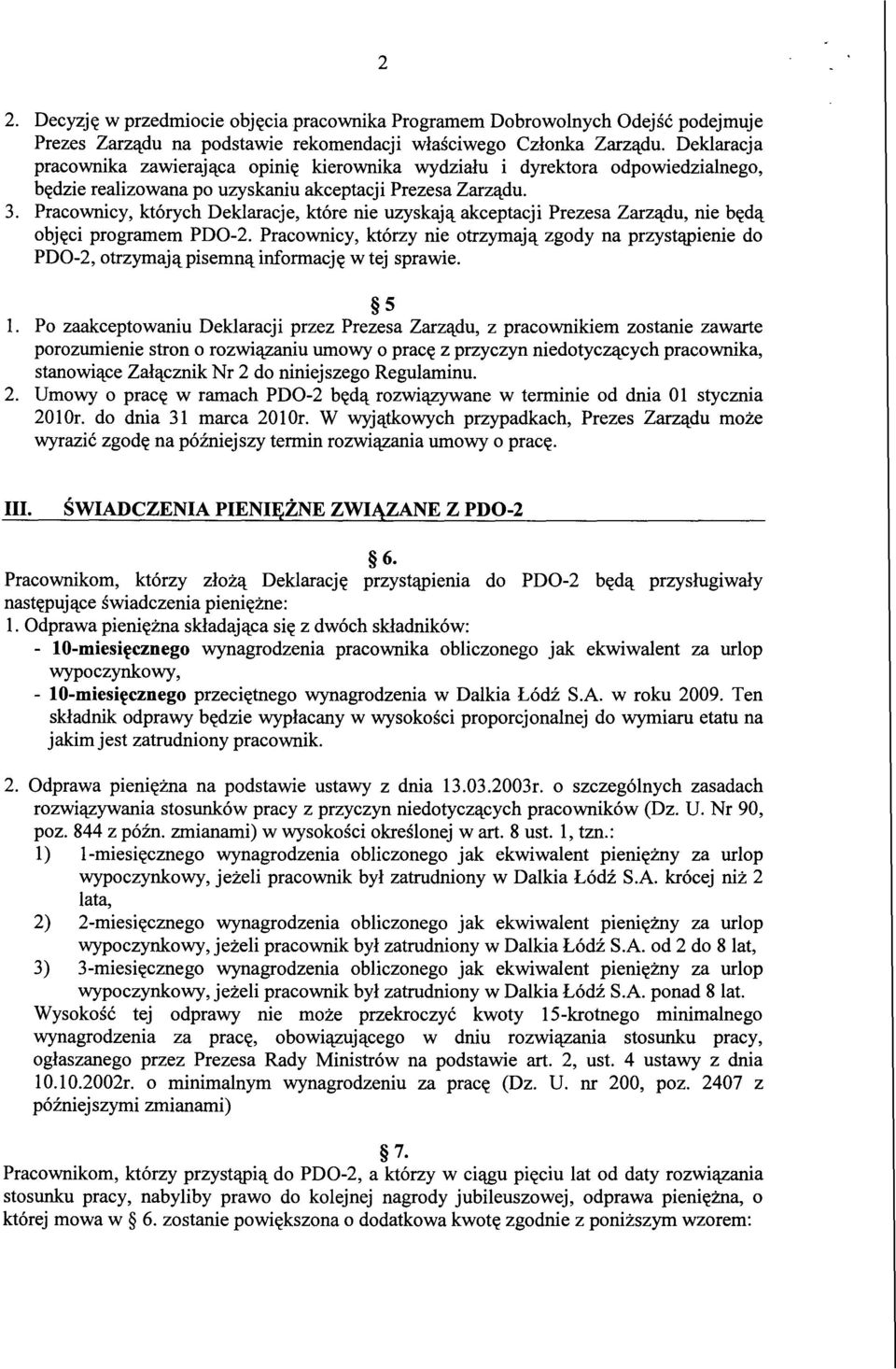 Pracownicy, których Deklaracje, które nie uzyskaja akceptacji Prezesa Zarzadu, nie beda objeci programem PDO-2.