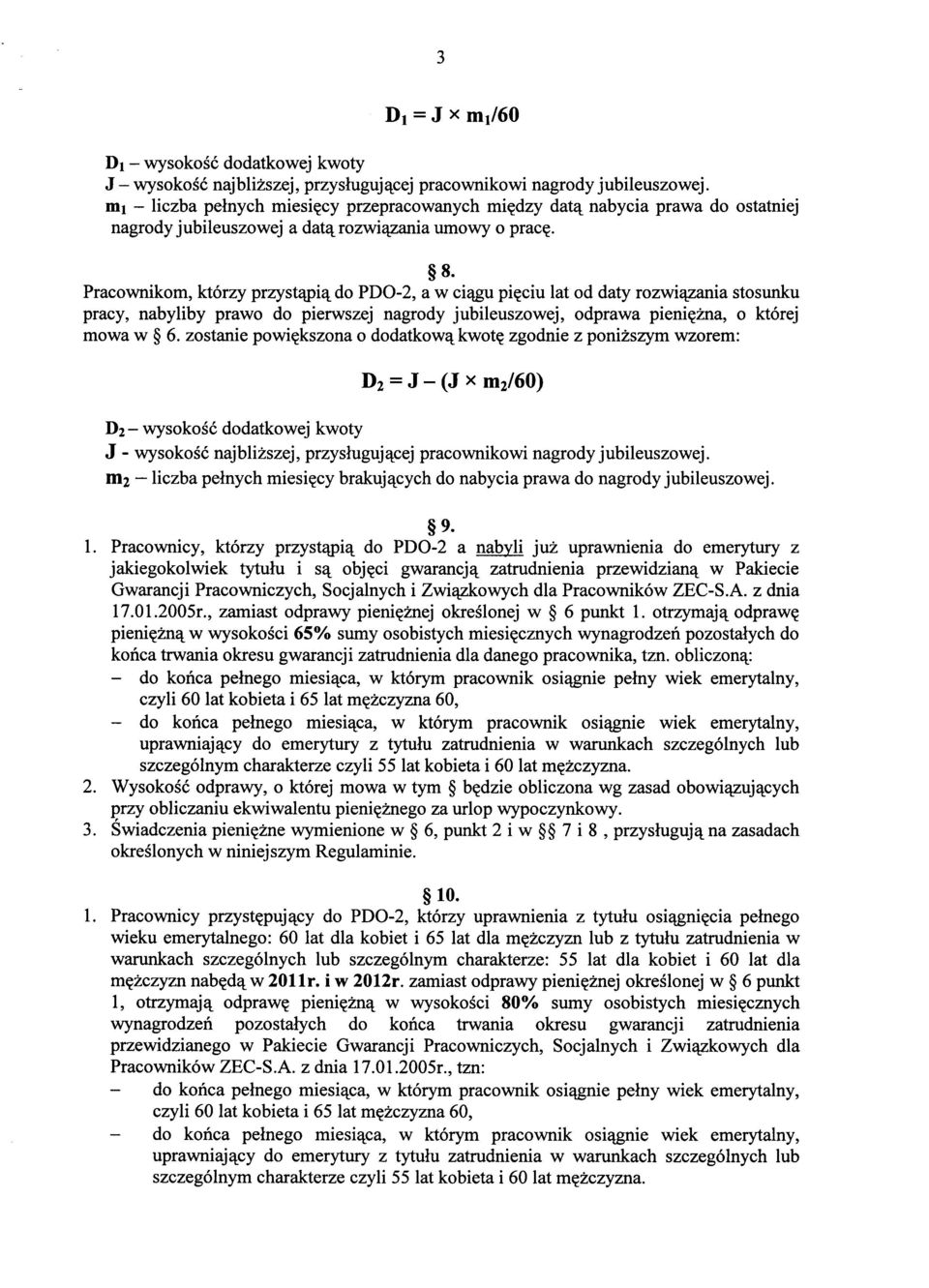 Pracownikom, którzy przystapia do PDO-2, a w ciagu pieciu lat od daty rozwiazania stosunku pracy, nabyliby prawo do pierwszej nagrody jubileuszowej, odprawa pieniezna, o której mowa w 6.