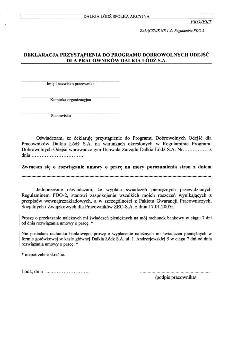 Zwracam sie o rozwiazanie umowy o prace na mocy porozumienia stron z dniem Jednoczesnie oswiadczam, ze wyplata swiadczen pienieznych przewidzianych Regulaminem PDO-2, stanowi zaspokojenie wszelkich