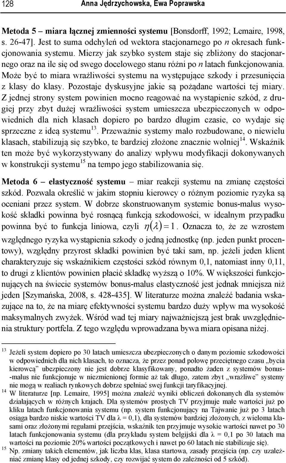 Merzy jak szybko system staje sę zblżony do stacjonarnego oraz na le sę od swego docelowego stanu różn po n latach funkcjonowana.