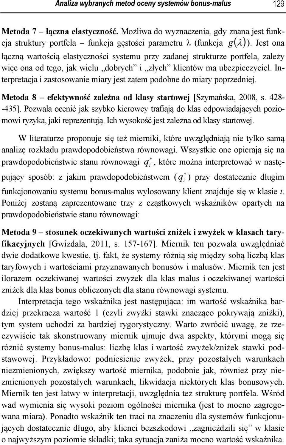 ma ubezpeczycel. Interpretacja zastosowane mary jest zatem podobne do mary poprzednej. Metoda 8 efektywność zależna od klasy startowej [Szymańska, 2008, s. 428- -435].