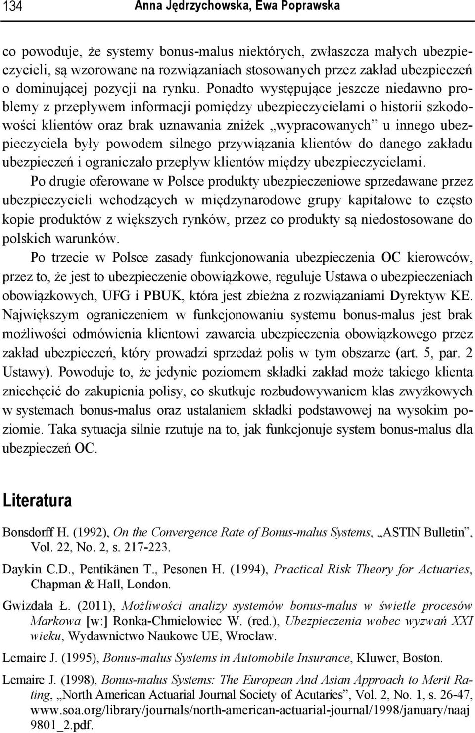 Ponadto występujące jeszcze nedawno problemy z przepływem nformacj pomędzy ubezpeczycelam o hstor szkodowośc klentów oraz brak uznawana znżek wypracowanych u nnego ubezpeczycela były powodem slnego