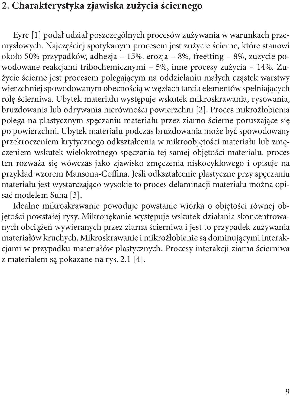 14%. Zużycie ścierne jest procesem polegającym na oddzielaniu małych cząstek warstwy wierzchniej spowodowanym obecnością w węzłach tarcia elementów spełniających rolę ścierniwa.