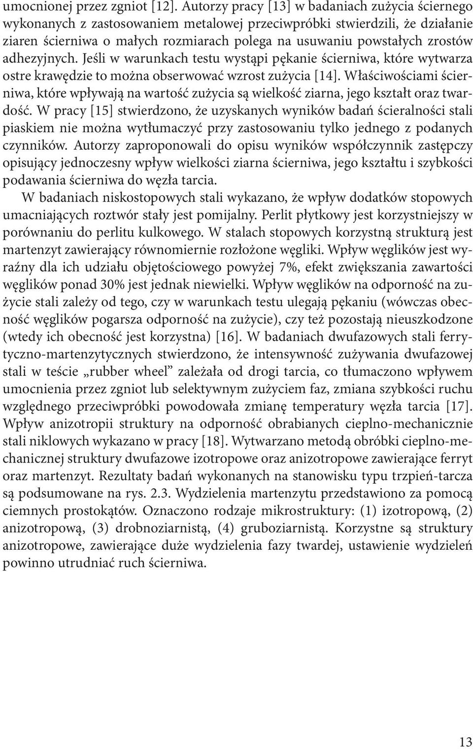 zrostów adhezyjnych. Jeśli w warunkach testu wystąpi pękanie ścierniwa, które wytwarza ostre krawędzie to można obserwować wzrost zużycia [14].