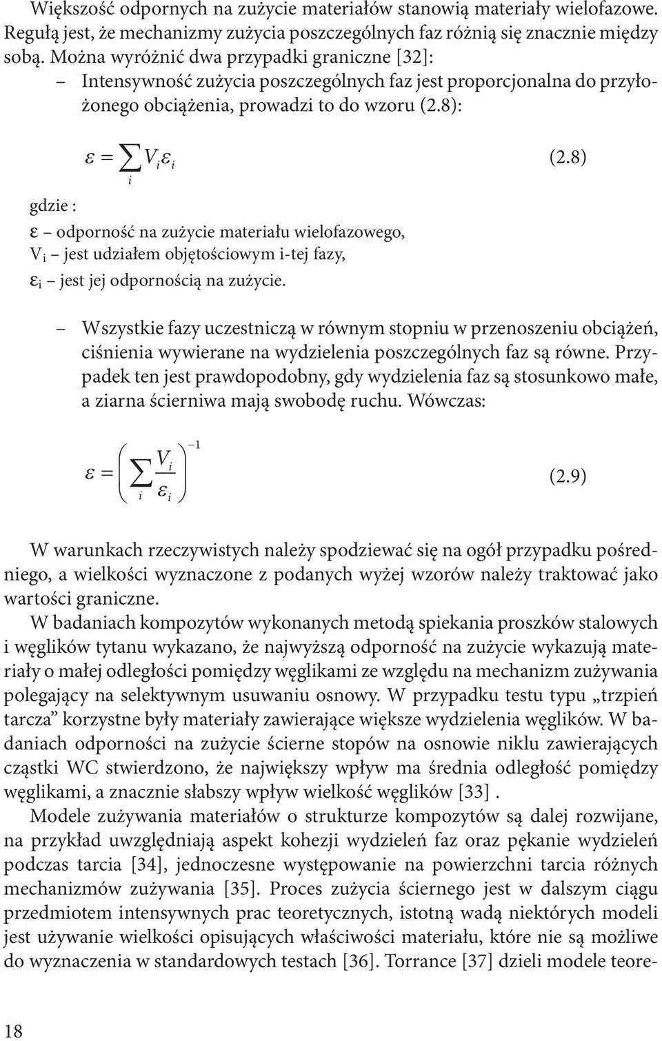 8): ε = V i ε i i gdzie : ε odporność na zużycie materiału wielofazowego, V i jest udziałem objętościowym i-tej fazy, ε i jest jej odpornością na zużycie. (2.