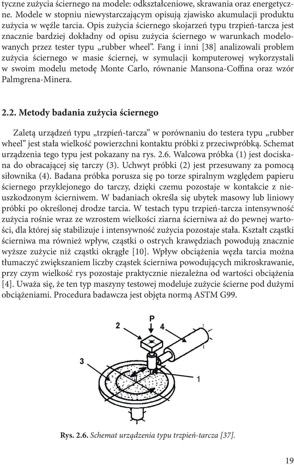 Fang i inni [38] analizowali problem zużycia ściernego w masie ściernej, w symulacji komputerowej wykorzystali w swoim modelu metodę Monte Carlo, równanie Mansona-Coffina oraz wzór Palmgrena-Minera.