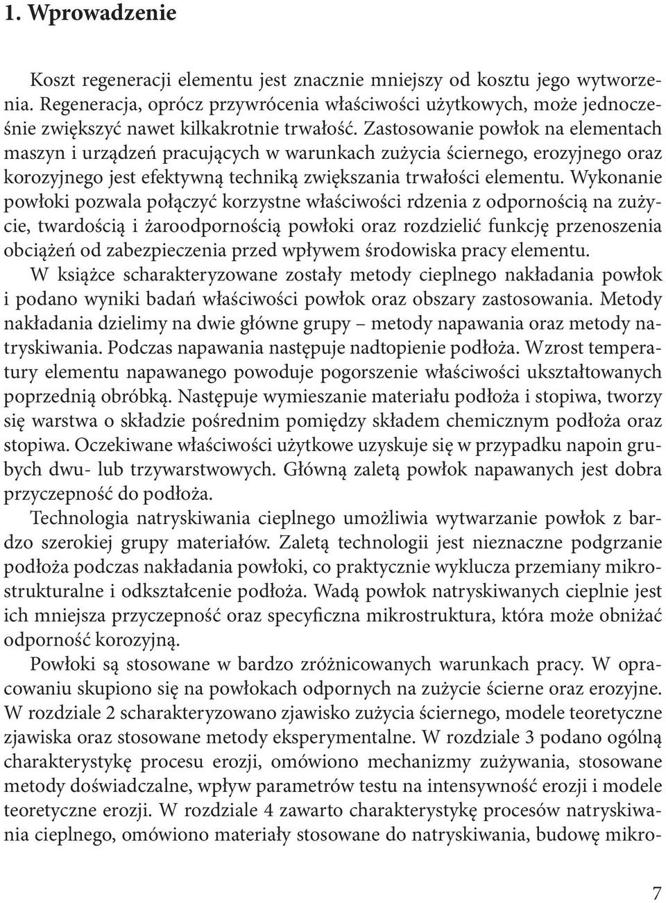 Zastosowanie powłok na elementach maszyn i urządzeń pracujących w warunkach zużycia ściernego, erozyjnego oraz korozyjnego jest efektywną techniką zwiększania trwałości elementu.