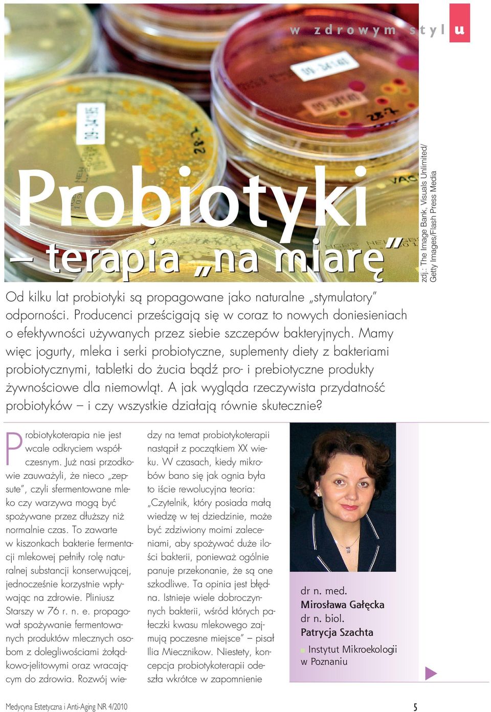 Mamy wi c jogurty, mleka i serki probiotyczne, suplementy diety z bakteriami probiotycznymi, tabletki do ucia bàdê pro- i prebiotyczne produkty ywnoêciowe dla niemowlàt.