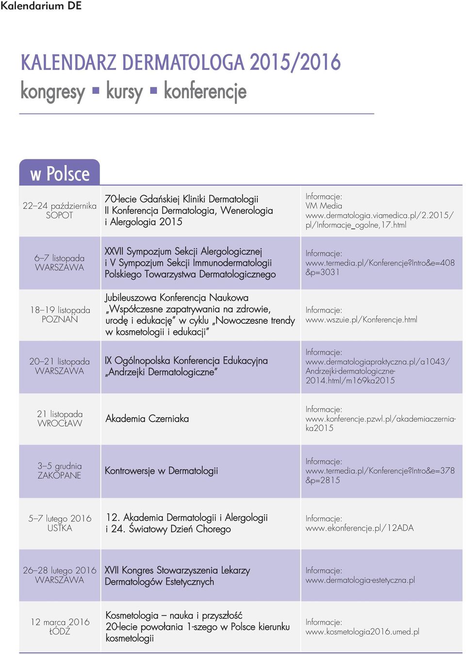 html 6 7 listopada WARSZAWA 18 19 listopada POZNA 20 21 listopada WARSZAWA XXVII Sympozjum Sekcji Alergologicznej i V Sympozjum Sekcji Immunodermatologii Polskiego Towarzystwa Dermatologicznego