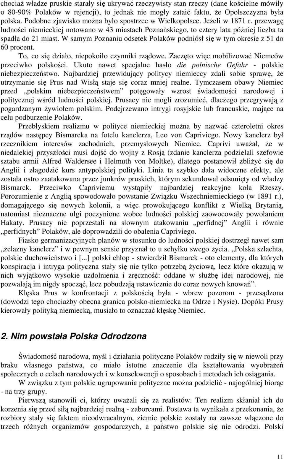 W samym Poznaniu odsetek Polaków podniósł się w tym okresie z 51 do 60 procent. To, co się działo, niepokoiło czynniki rządowe. Zaczęto więc mobilizować Niemców przeciwko polskości.