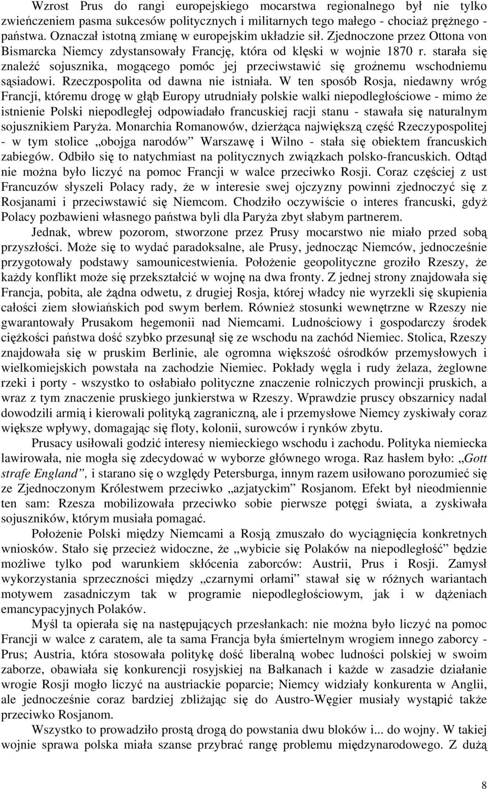 starała się znaleźć sojusznika, mogącego pomóc jej przeciwstawić się groźnemu wschodniemu sąsiadowi. Rzeczpospolita od dawna nie istniała.