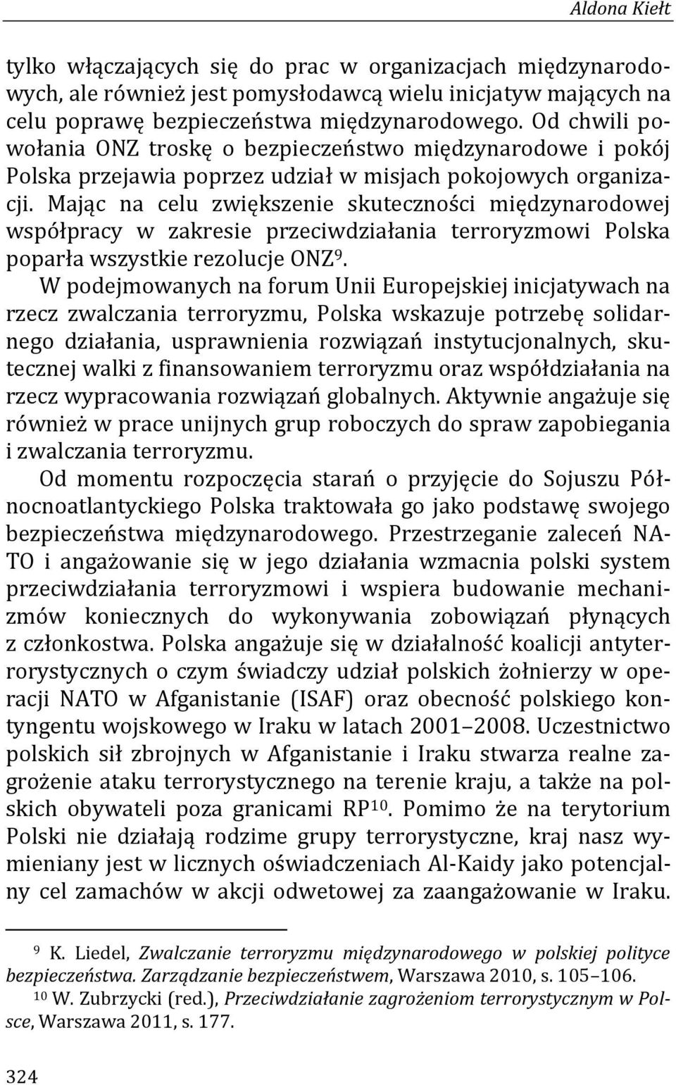 Mając na celu zwiększenie skuteczności międzynarodowej współpracy w zakresie przeciwdziałania terroryzmowi Polska poparła wszystkie rezolucje ONZ 9.