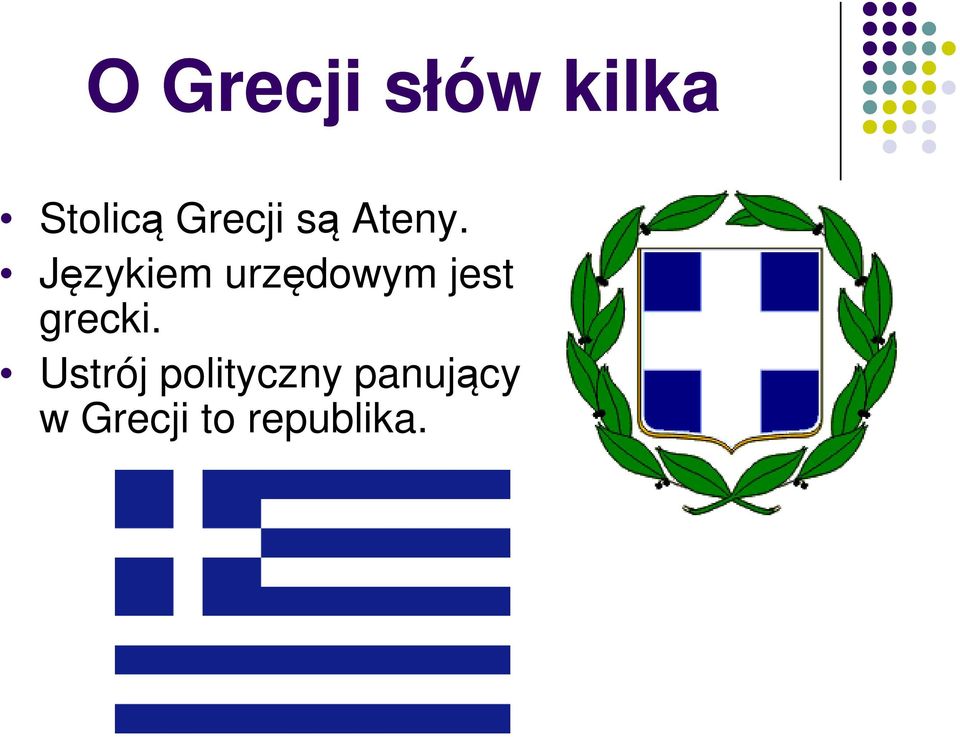 Językiem urzędowym jest grecki.