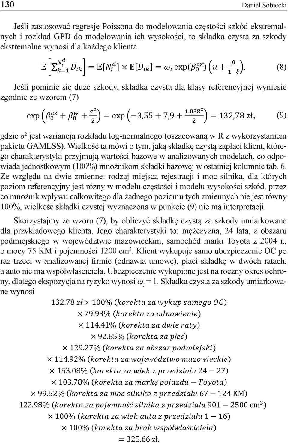 (8) Jeśli pominie się duże szkody, składka czysta dla klasy referencyjnej wyniesie zgodnie ze wzorem (7) exp ββ 0 cccc + ββ 0 ww + σσ2 2 1.