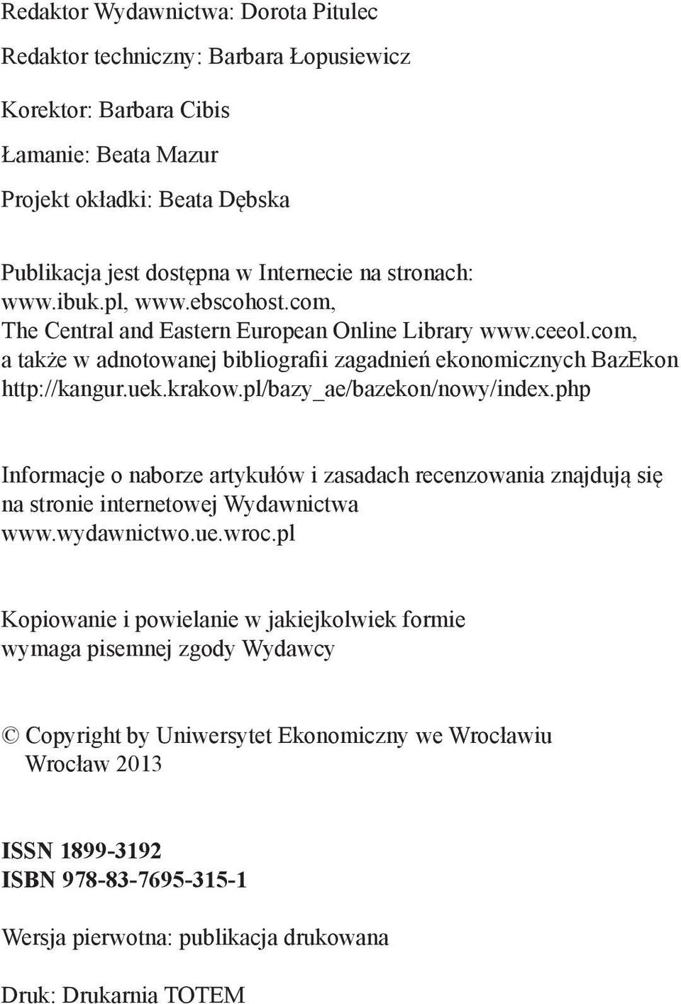 pl/bazy_ae/bazekon/nowy/index.php Informacje o naborze artykułów i zasadach recenzowania znajdują się na stronie internetowej Wydawnictwa www.wydawnictwo.ue.wroc.