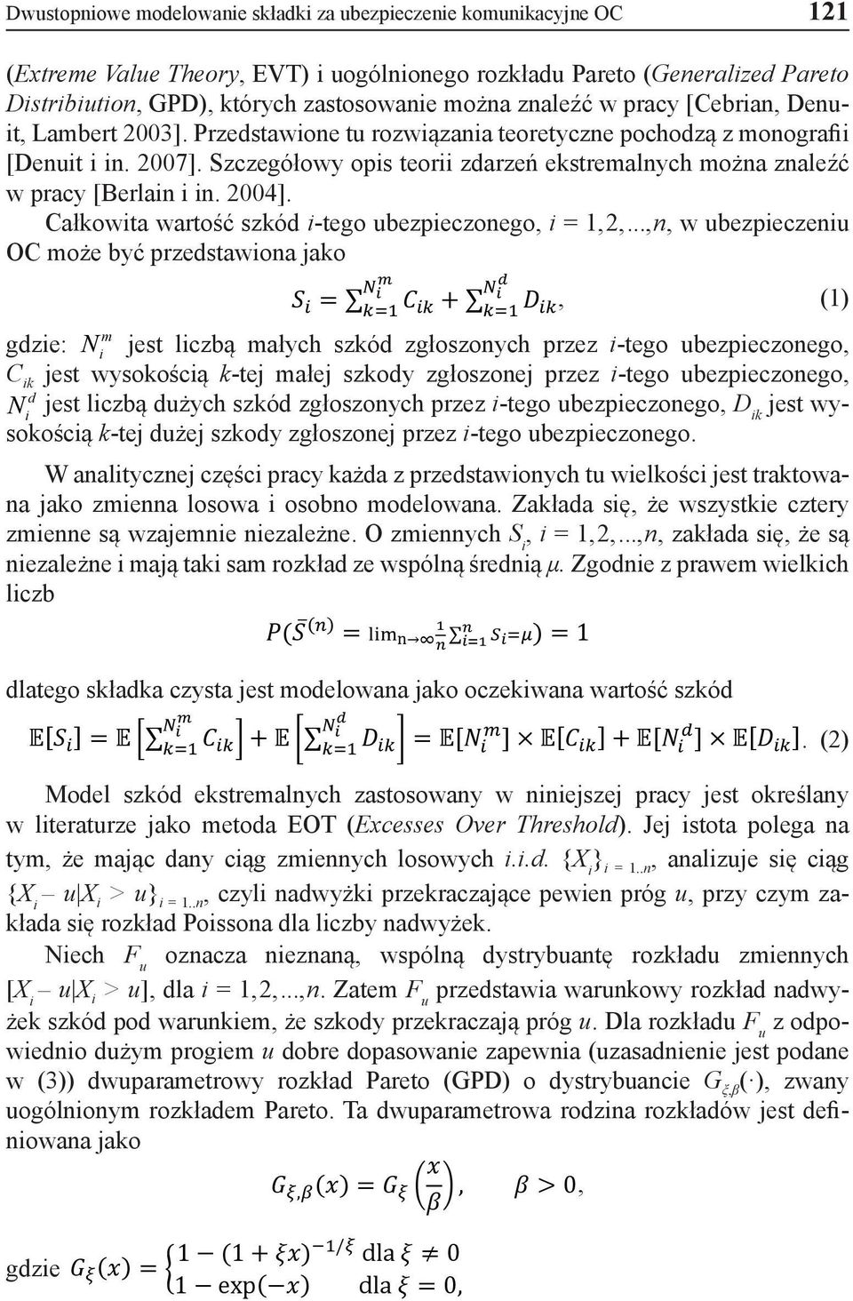 Szczegółowy opis teorii zdarzeń ekstremalnych można znaleźć w pracy [Berlain i in. 2004]. Całkowita wartość szkód i-tego ubezpieczonego, i = 1,2,.