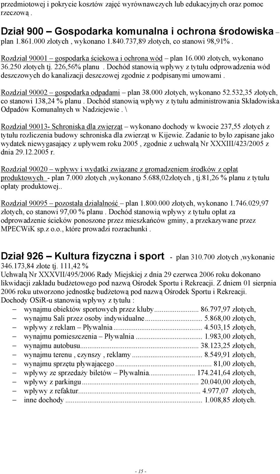 Dochód stanowią wpływy z tytułu odprowadzenia wód deszczowych do kanalizacji deszczowej zgodnie z podpisanymi umowami. Rozdział 92 gospodarka odpadami plan 38. złotych, wykonano 52.