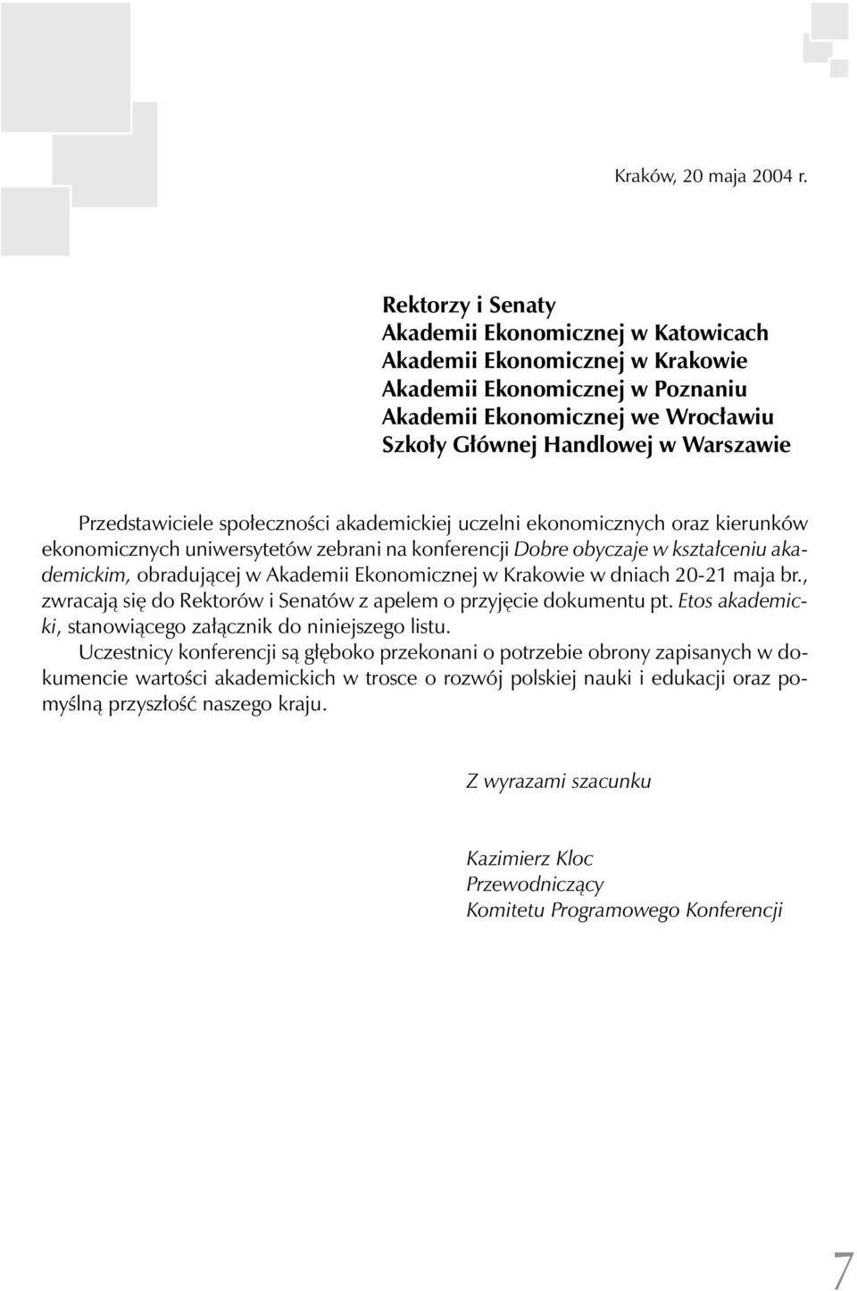 Przedstawiciele społeczności akademickiej uczelni ekonomicznych oraz kierunków ekonomicznych uniwersytetów zebrani na konferencji Dobre obyczaje w kształceniu akademickim, obradującej w Akademii