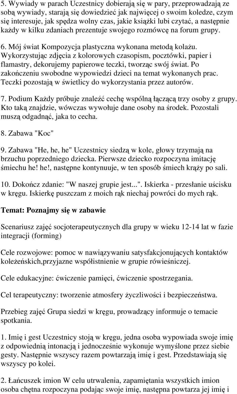 Wykorzystując zdjęcia z kolorowych czasopism, pocztówki, papier i flamastry, dekorujemy papierowe teczki, tworząc swój świat. Po zakończeniu swobodne wypowiedzi dzieci na temat wykonanych prac.