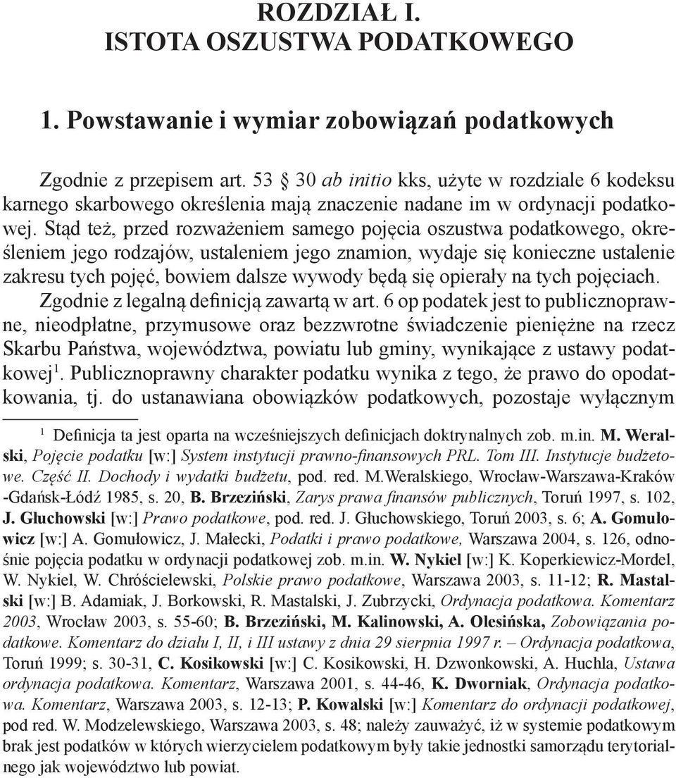 Stąd też, przed rozważeniem samego pojęcia oszustwa podatkowego, określeniem jego rodzajów, ustaleniem jego znamion, wydaje się konieczne ustalenie zakresu tych pojęć, bowiem dalsze wywody będą się