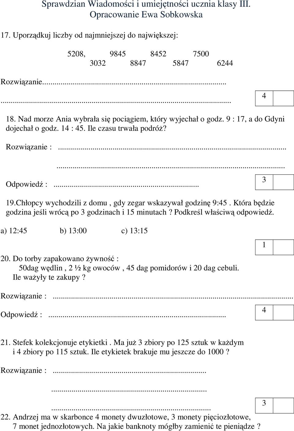 Która będzie godzina jeśli wrócą po godzinach i 15 minutach? Podkreśl właściwą odpowiedź. a) 12:5 b) 1:00 c) 1:15 20.