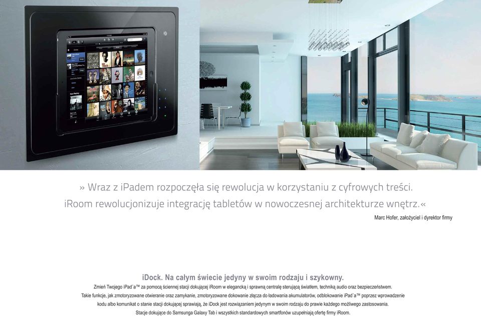 Zmień Twojego ipad a za pomocą ściennej stacji dokującej iroom w elegancką i sprawną centralę sterującą światłem, techniką audio oraz bezpieczeństwem.