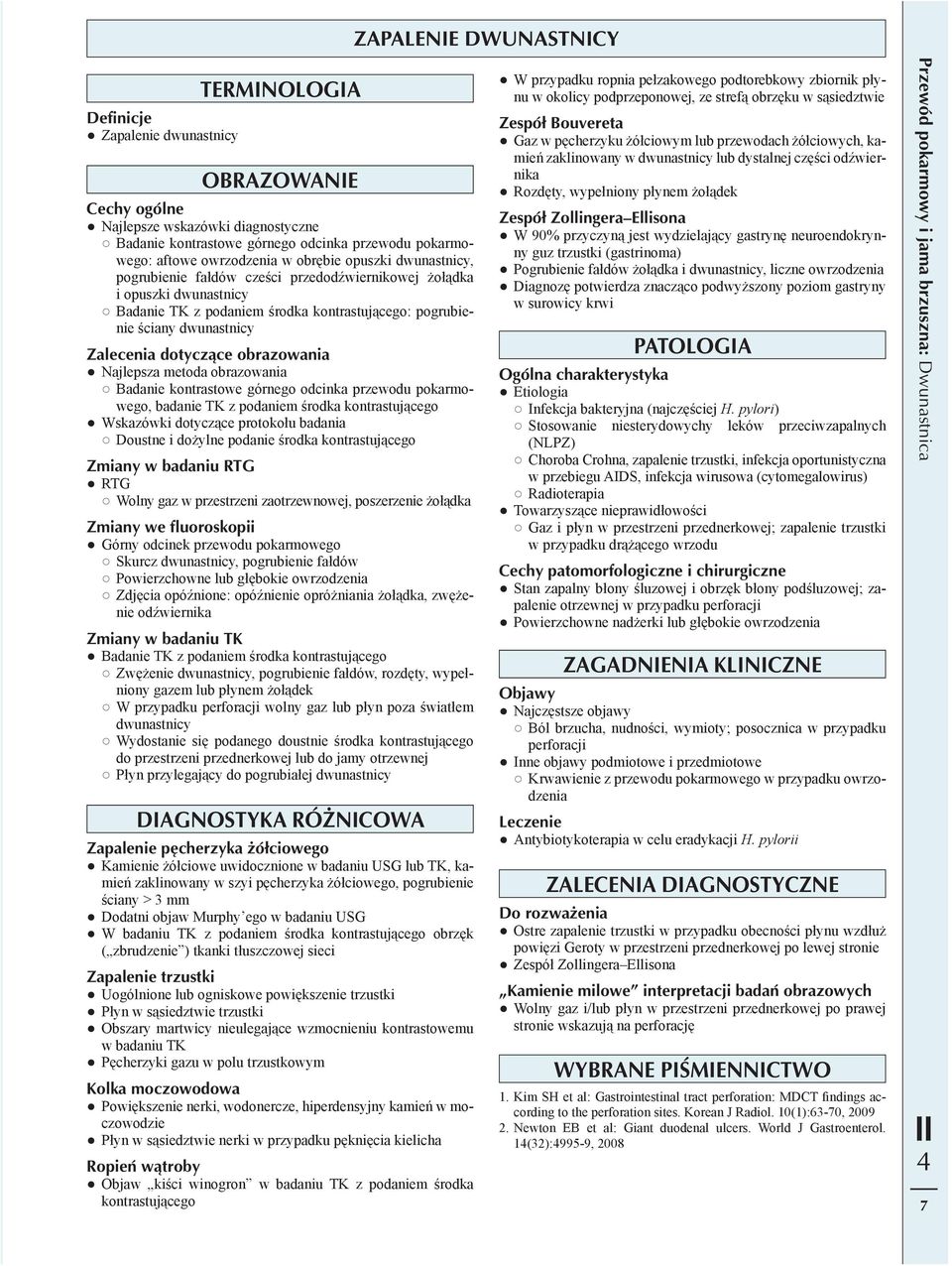 Zalecenia dotyczące obrazowania Najlepsza metoda obrazowania Badanie kontrastowe górnego odcinka przewodu pokarmowego, badanie TK z podaniem środka kontrastującego Wskazówki dotyczące protokołu