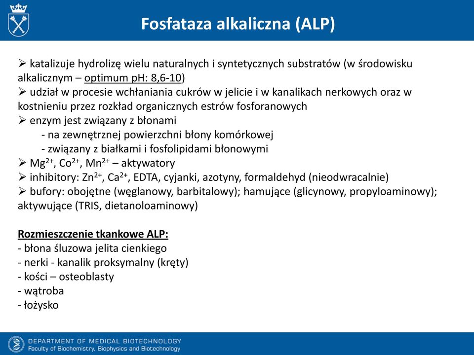 fosfolipidami błonowymi Mg 2+, Co 2+, Mn 2+ aktywatory inhibitory: Zn 2+, Ca 2+, EDTA, cyjanki, azotyny, formaldehyd (nieodwracalnie) bufory: obojętne (węglanowy, barbitalowy); hamujące