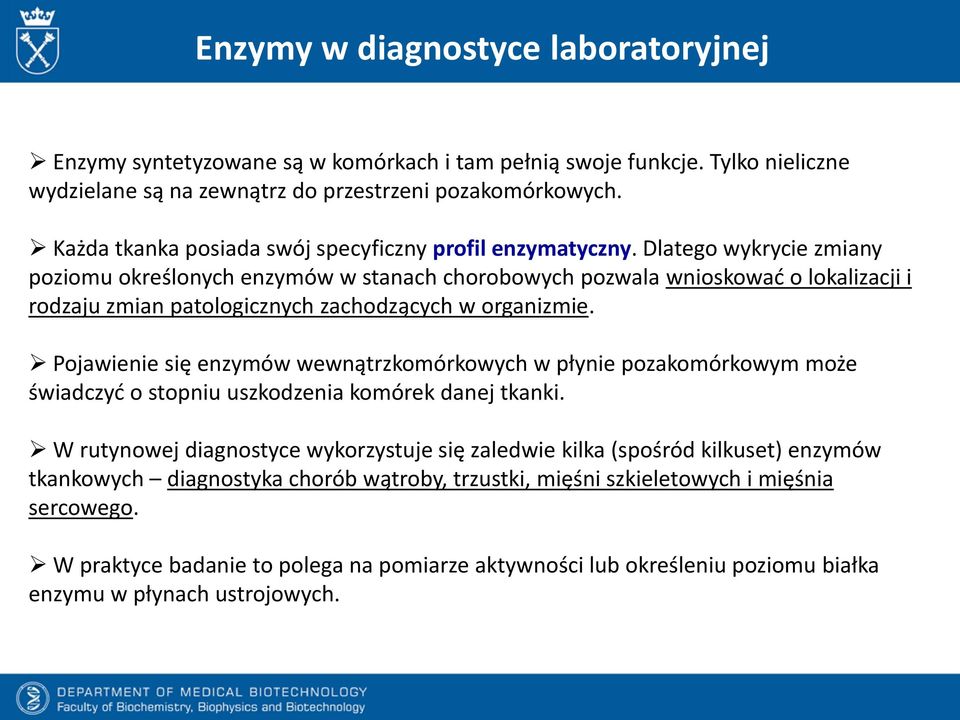 Dlatego wykrycie zmiany poziomu określonych enzymów w stanach chorobowych pozwala wnioskować o lokalizacji i rodzaju zmian patologicznych zachodzących w organizmie.