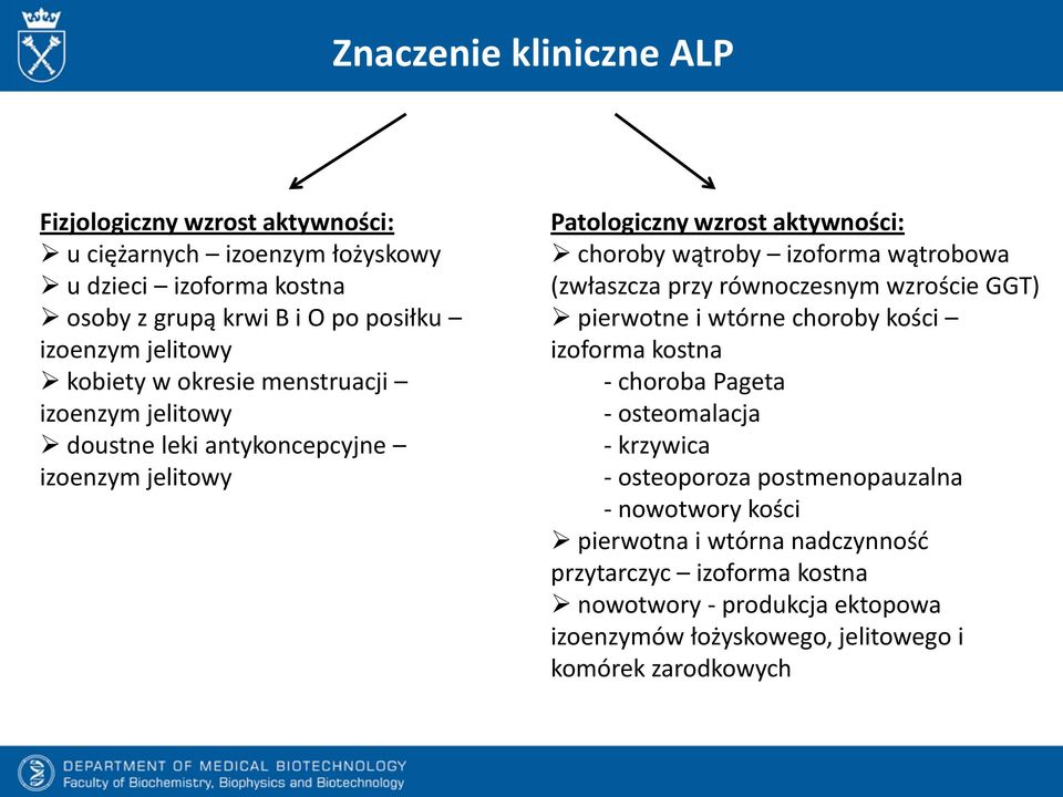 wątrobowa (zwłaszcza przy równoczesnym wzroście GGT) pierwotne i wtórne choroby kości izoforma kostna - choroba Pageta - osteomalacja - krzywica - osteoporoza