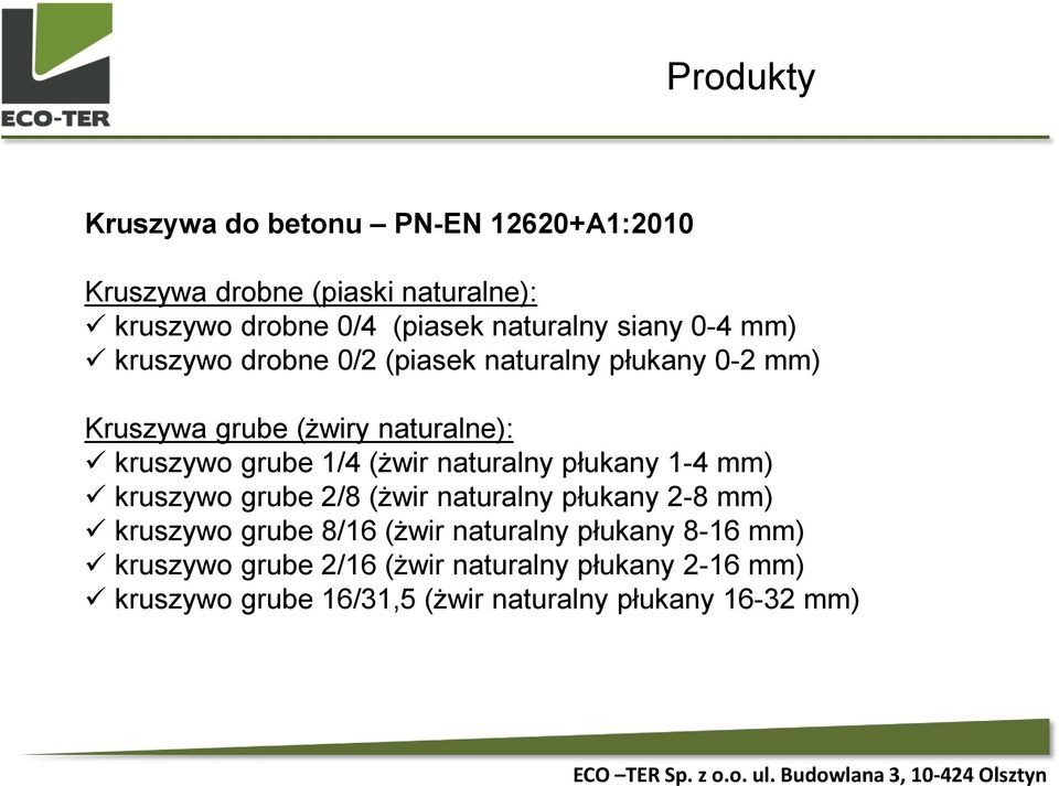 (żwir naturalny płukany 1-4 mm) kruszywo grube 2/8 (żwir naturalny płukany 2-8 mm) kruszywo grube 8/16 (żwir naturalny