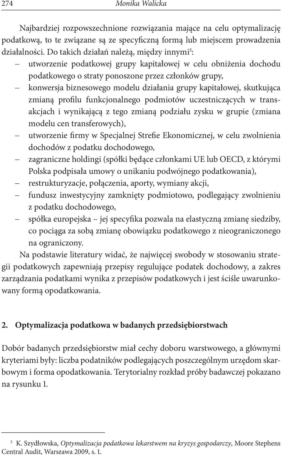 działania grupy kapitałowej, skutkująca zmianą profilu funkcjonalnego podmiotów uczestniczących w transakcjach i wynikającą z tego zmianą podziału zysku w grupie (zmiana modelu cen transferowych),