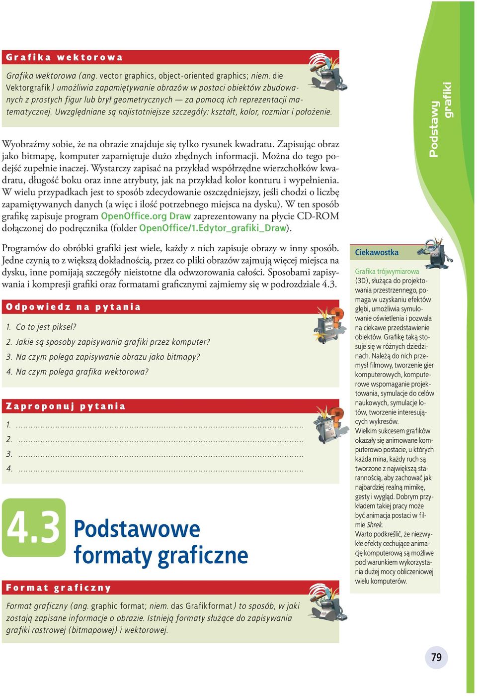 Uwzględniane są najistotniejsze szczegóły: kształt, kolor, rozmiar i położenie. Wyobraźmy sobie, że na obrazie znajduje się tylko rysunek kwadratu.