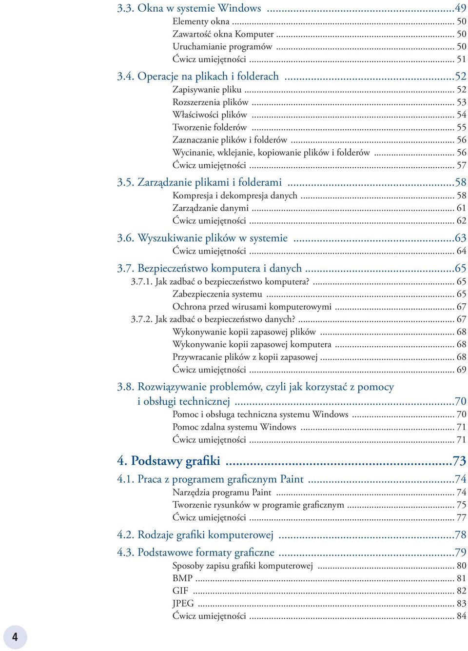 5. Zarządzanie plikami i folderami...58 Kompresja i dekompresja danych... 58 Zarządzanie danymi... 61 Ćwicz umiejętności... 62 3.6. Wyszukiwanie plików w systemie...63 Ćwicz umiejętności... 64 3.7.