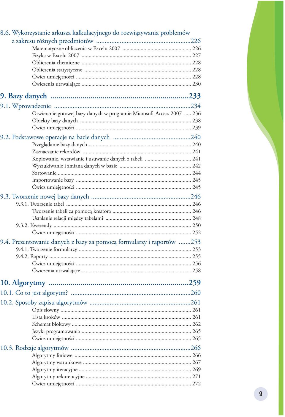 ..234 Otwieranie gotowej bazy danych w programie Microsoft Access 2007... 236 Obiekty bazy danych... 238 Ćwicz umiejętności... 239 9.2. Podstawowe operacje na bazie danych.