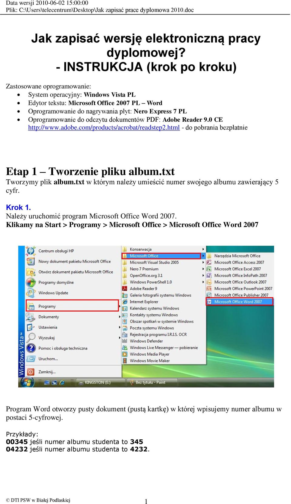 Oprogramowanie do odczytu dokumentów PDF: Adobe Reader 9.0 CE http://www.adobe.com/products/acrobat/readstep.html - do pobrania bezpłatnie Etap Tworzenie pliku album.txt Tworzymy plik album.