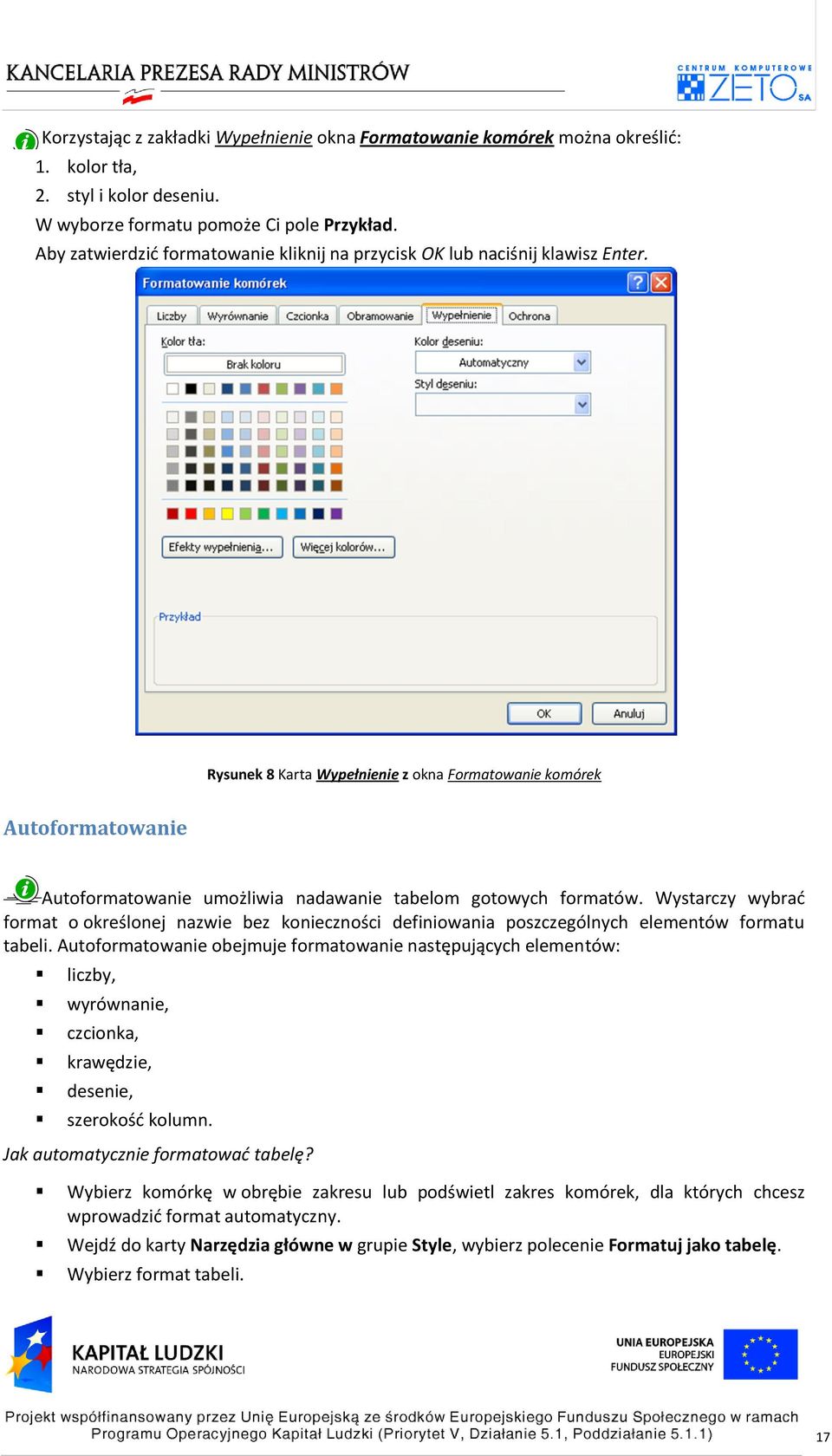 Rysunek 8 Karta Wypełnienie z okna Formatowanie komórek Autoformatowanie Autoformatowanie umożliwia nadawanie tabelom gotowych formatów.