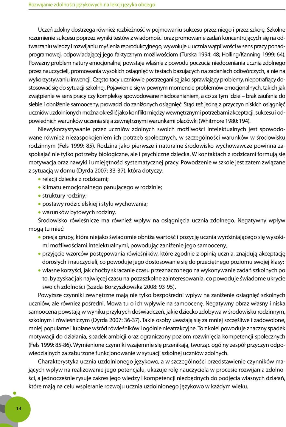 sens pracy ponadprogramowej, odpowiadającej jego faktycznym możliwościom (Turska 1994: 48; Holling/Kanning 1999: 64).