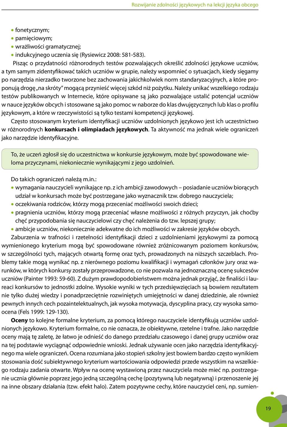 narzędzia nierzadko tworzone bez zachowania jakichkolwiek norm standaryzacyjnych, a które proponują drogę na skróty mogącą przynieść więcej szkód niż pożytku.