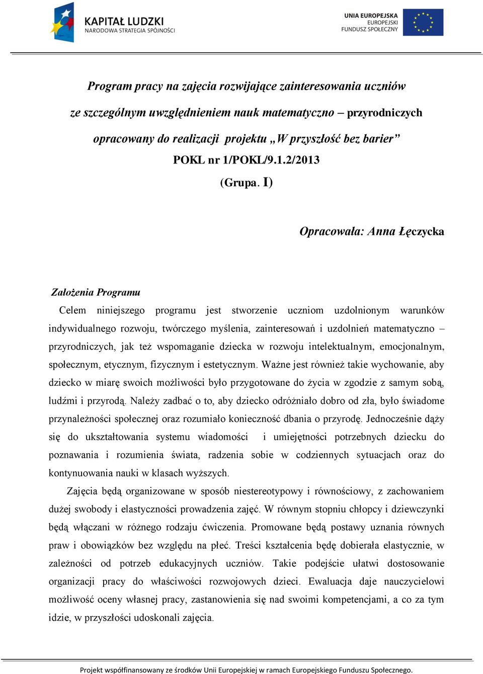 I) Opracowała: Anna Łęczycka Założenia Programu Celem niniejszego programu jest stworzenie uczniom uzdolnionym warunków indywidualnego rozwoju, twórczego myślenia, zainteresowań i uzdolnień