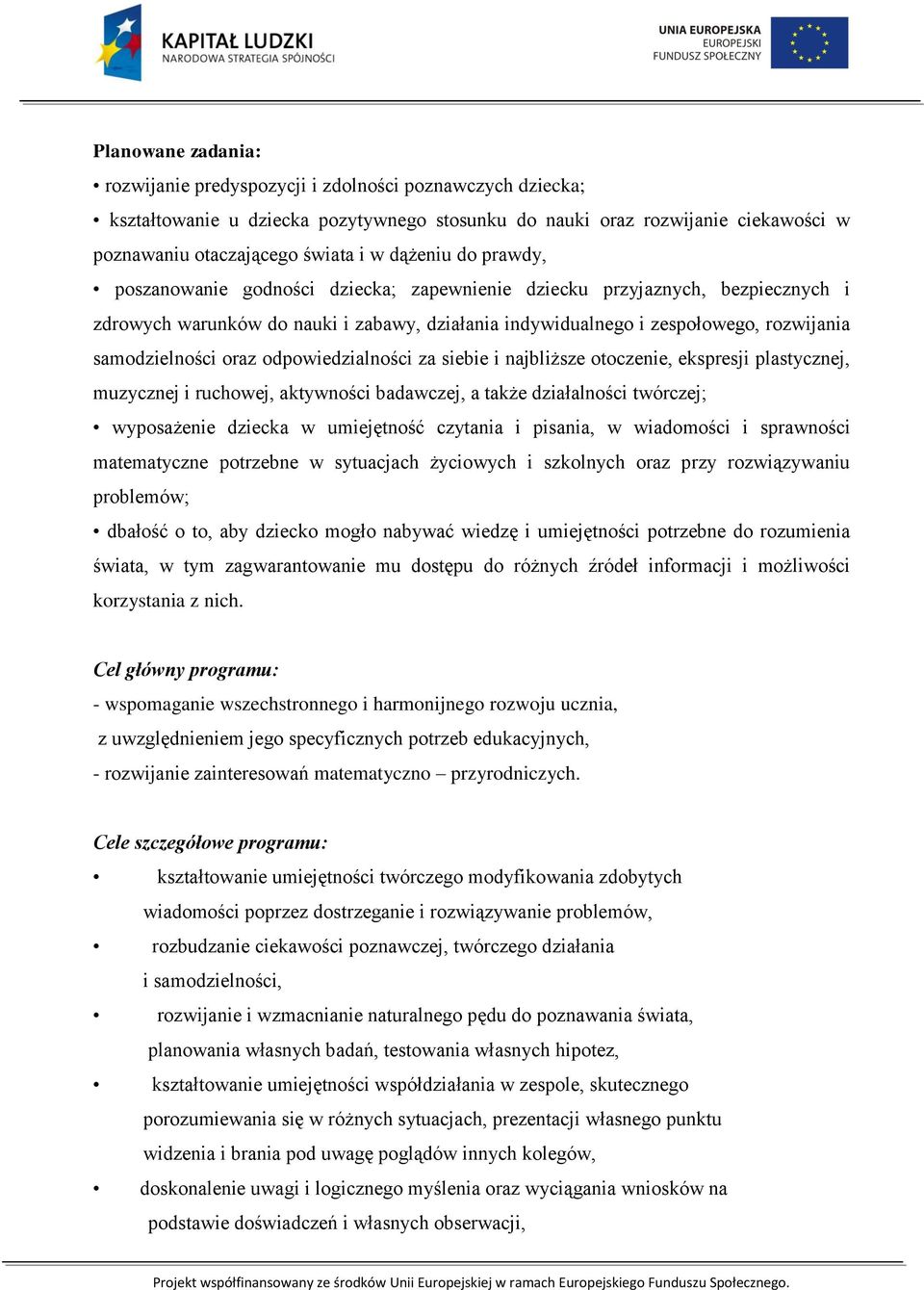 samodzielności oraz odpowiedzialności za siebie i najbliższe otoczenie, ekspresji plastycznej, muzycznej i ruchowej, aktywności badawczej, a także działalności twórczej; wyposażenie dziecka w