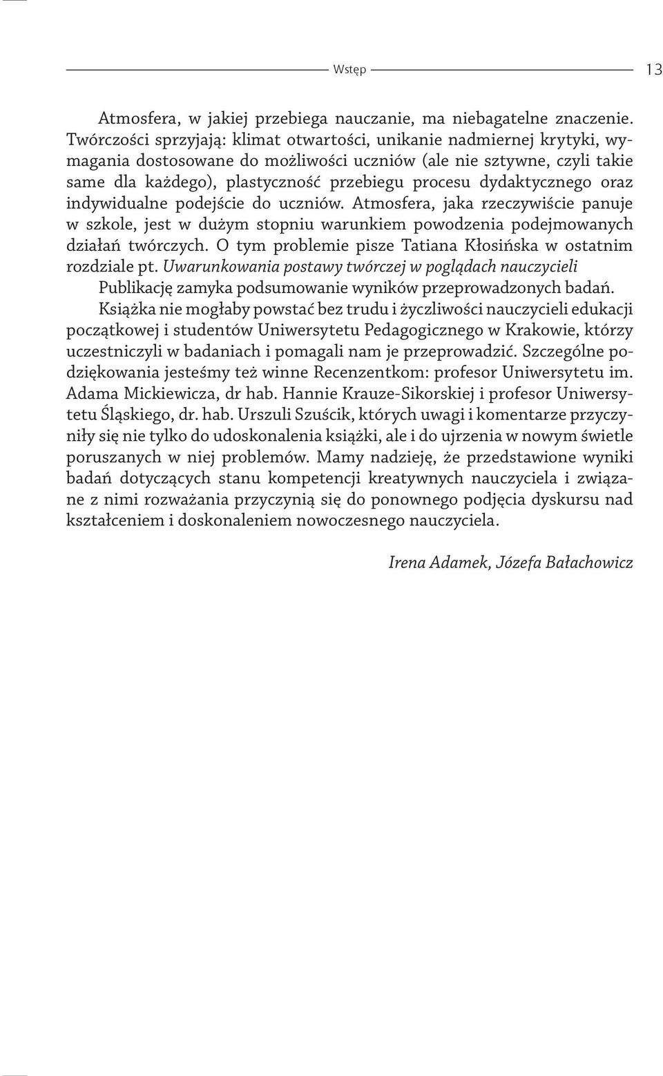 dydaktycznego oraz indywidualne podejście do uczniów. Atmosfera, jaka rzeczywiście panuje w szkole, jest w dużym stopniu warunkiem powodzenia podejmowanych działań twórczych.