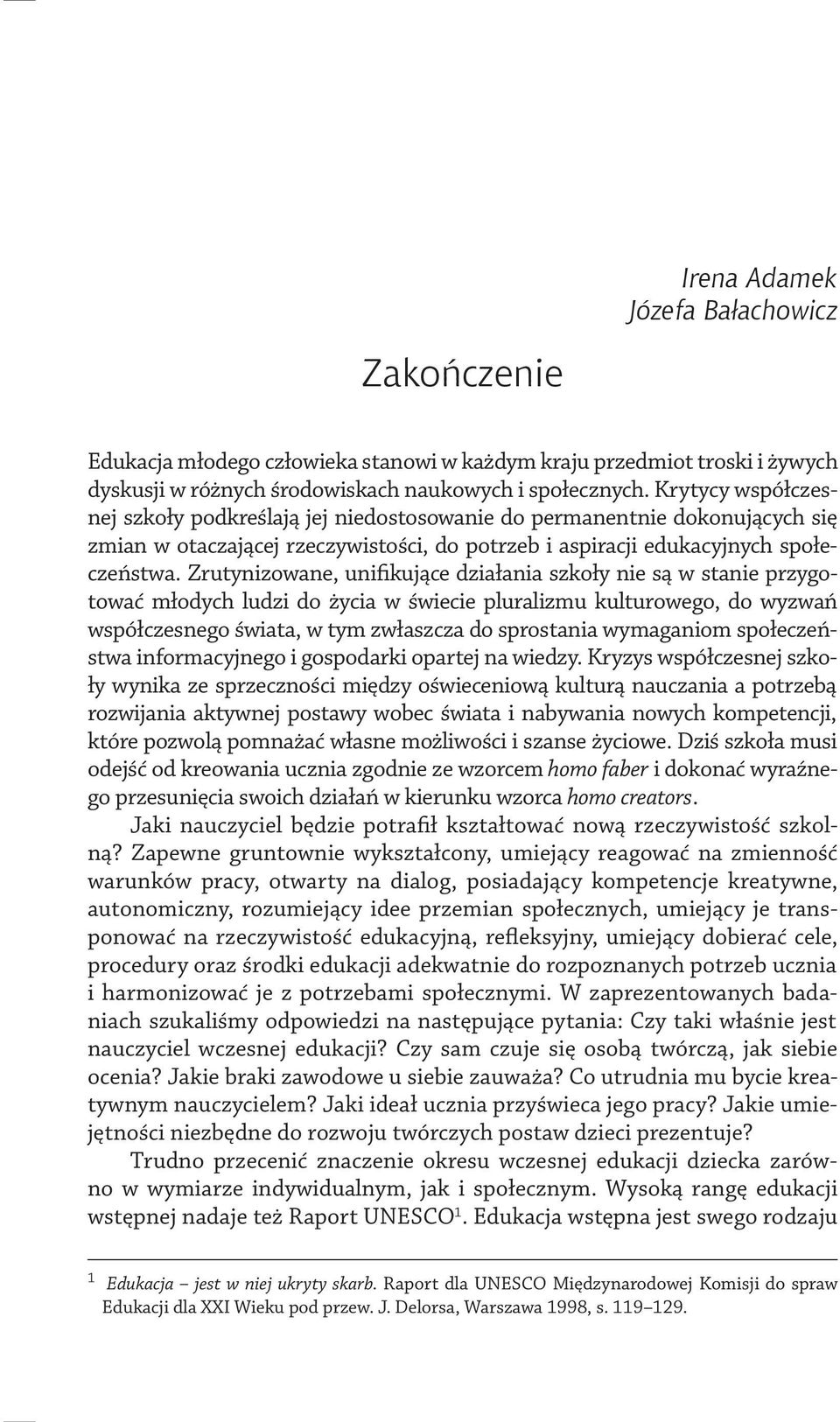 Zrutynizowane, unifikujące działania szkoły nie są w stanie przygotować młodych ludzi do życia w świecie pluralizmu kulturowego, do wyzwań współczesnego świata, w tym zwłaszcza do sprostania