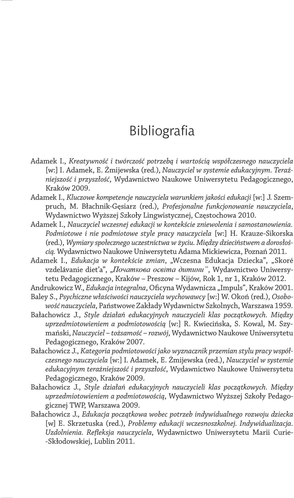 Błachnik-Gęsiarz (red.), Profesjonalne funkcjonowanie nauczyciela, Wydawnictwo Wyższej Szkoły Lingwistycznej, Częstochowa 2010. Adamek I.