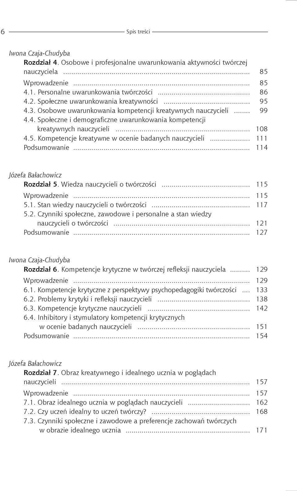 5. Kompetencje kreatywne w ocenie badanych nauczycieli... 111 Podsumowanie... 114 Józefa Bałachowicz Rozdział 5. Wiedza nauczycieli o twórczości... 115 Wprowadzenie... 115 5.1. Stan wiedzy nauczycieli o twórczości.