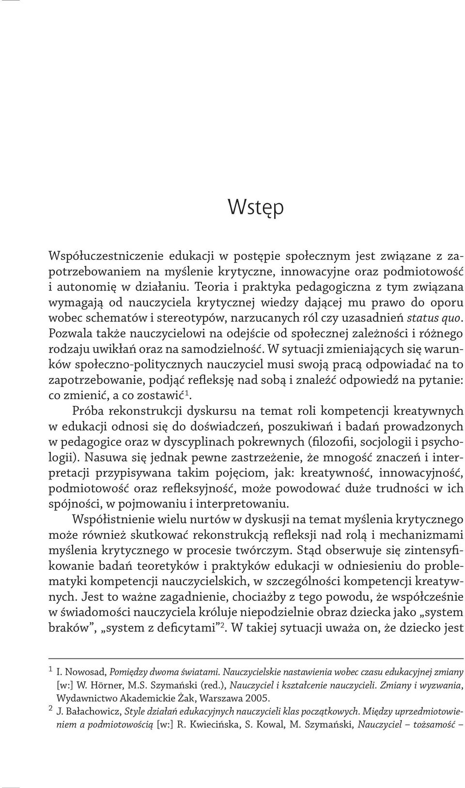 Pozwala także nauczycielowi na odejście od społecznej zależności i różnego rodzaju uwikłań oraz na samodzielność.