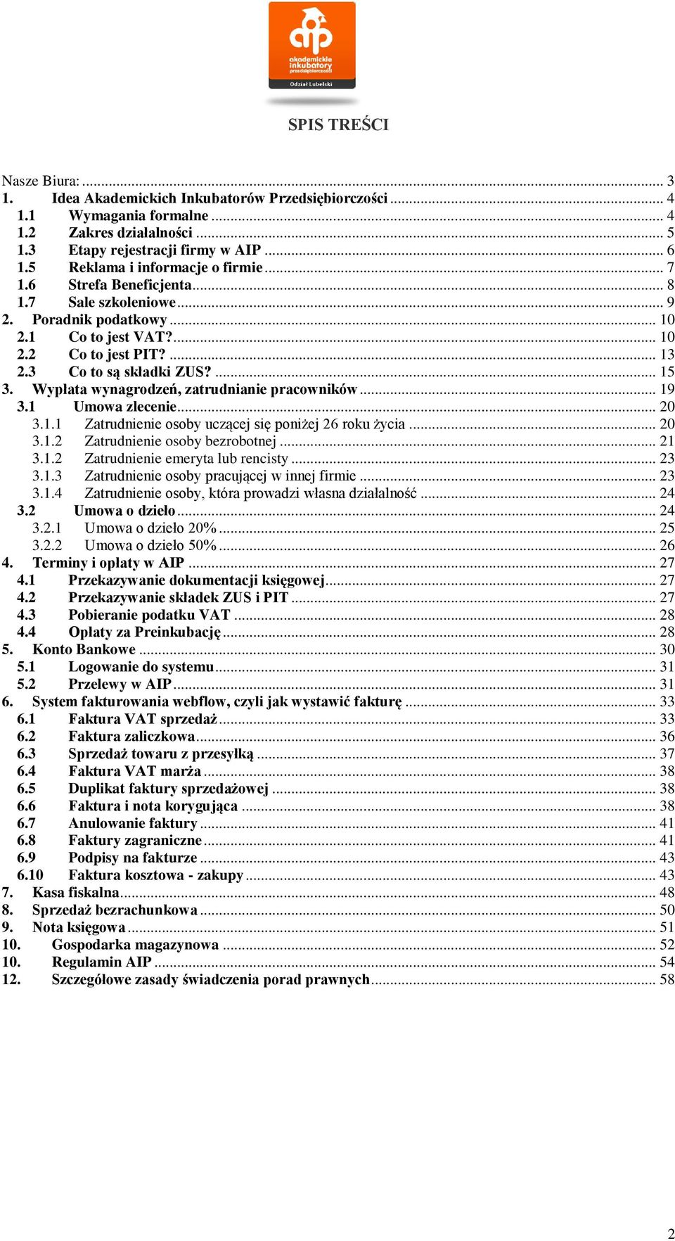 ... 15 3. Wypłata wynagrodzeń, zatrudnianie pracowników... 19 3.1 Umowa zlecenie... 20 3.1.1 Zatrudnienie osoby uczącej się poniżej 26 roku życia... 20 3.1.2 Zatrudnienie osoby bezrobotnej... 21 3.1.2 Zatrudnienie emeryta lub rencisty.