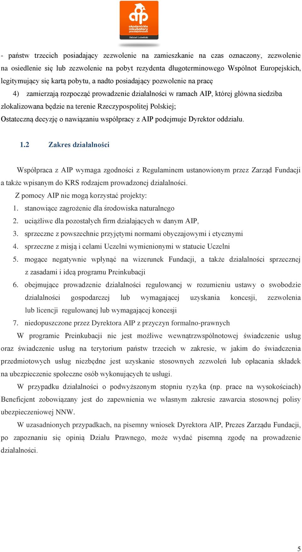 Ostateczną decyzję o nawiązaniu współpracy z AIP podejmuje Dyrektor oddziału. 1.